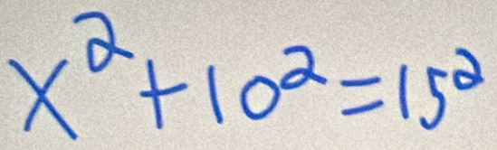 x^2+10^2=15^2