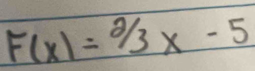 F(x)=2/3x-5