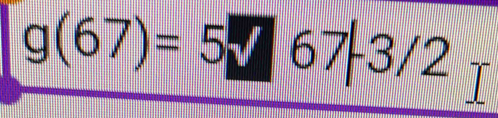 g(67)=5767-3/2 frac  1/2 