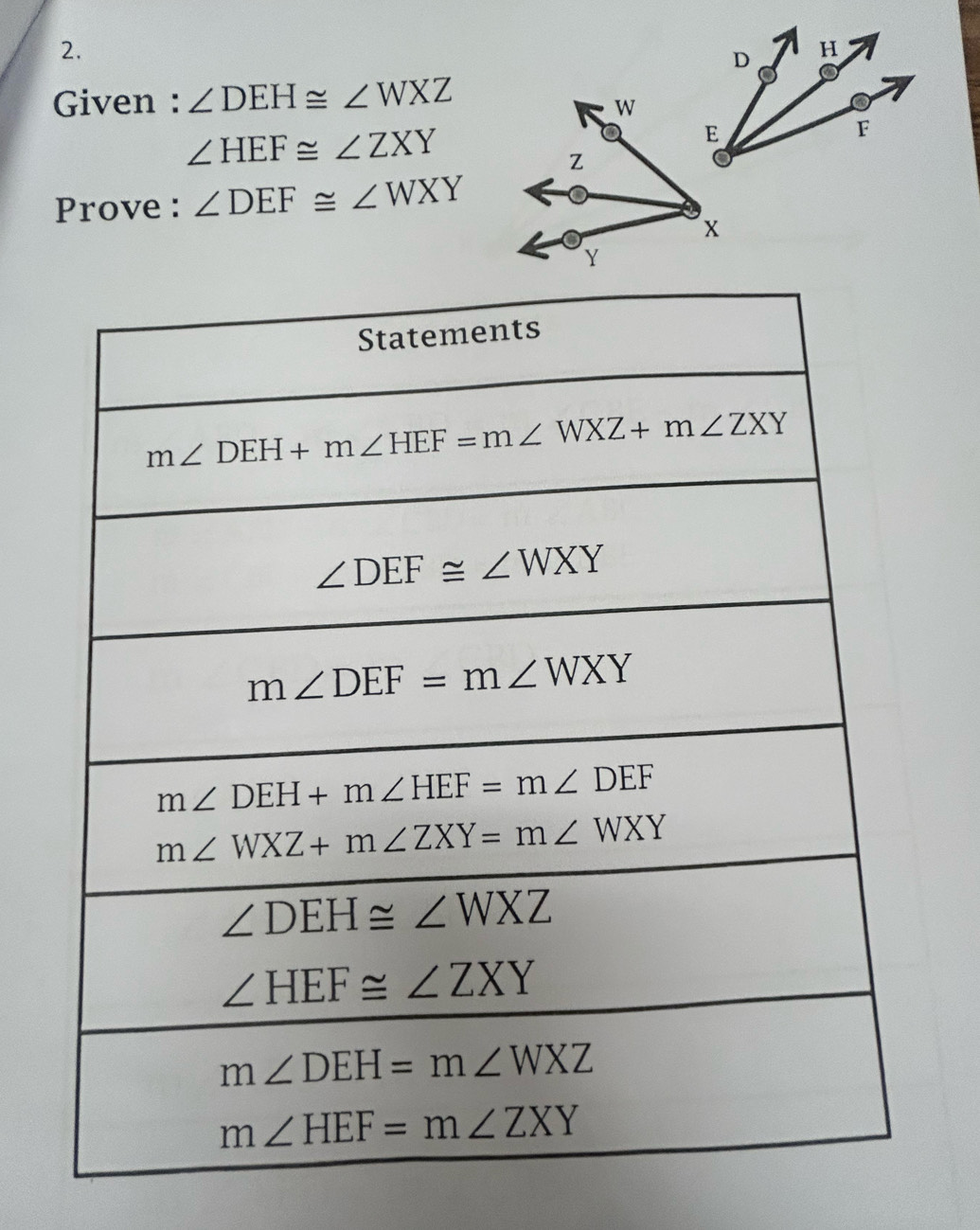 Given : ∠ DEH≌ ∠ WXZ
W
∠ HEF≌ ∠ ZXY
Z
Prove : ∠ DEF≌ ∠ WXY
x
Y