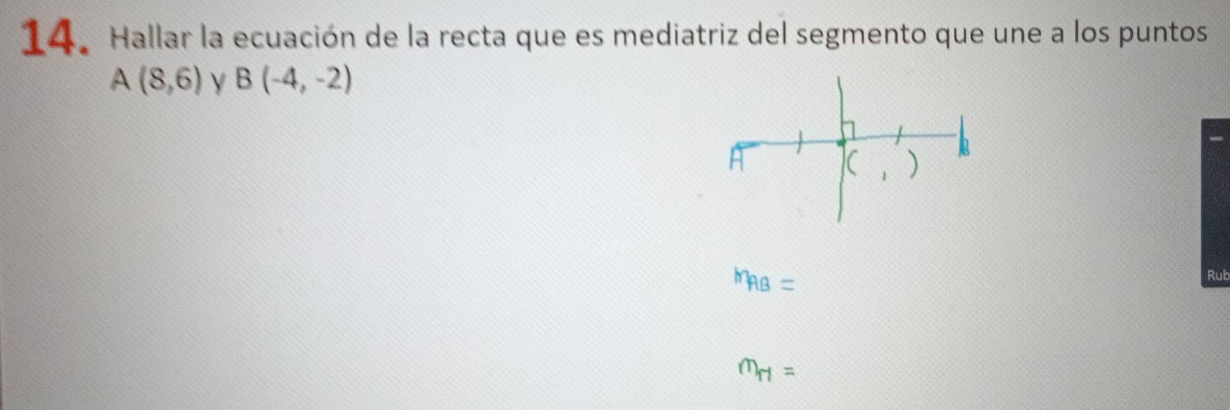 Resuelto:Hallar la ecuación de la recta que es mediatriz del segmento ...