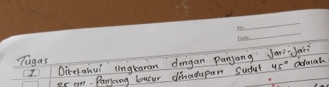 Tugas 
7. Oicefahui lingraran dengan panjang JariJani
o5 cm. Parjang busur dihadapan Sudut 45° adalal