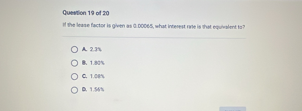 If the lease factor is given as 0.00065, what interest rate is that equivalent to?
A. 2.3%
B. 1.80%
C. 1.08%
D. 1.56%