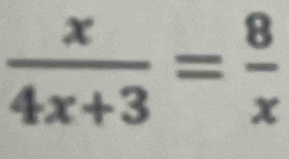  x/4x+3 = 8/x 