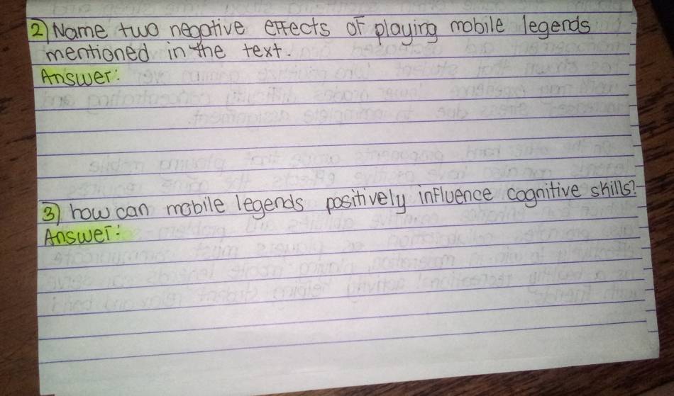 Name two negative erects of playing mobile legends 
mentioned in the text. 
Answer: 
3) how can mobile legends positively influence cognitive skills? 
Answer: