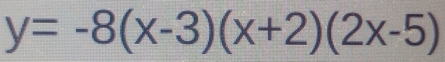 y=-8(x-3)(x+2)(2x-5)