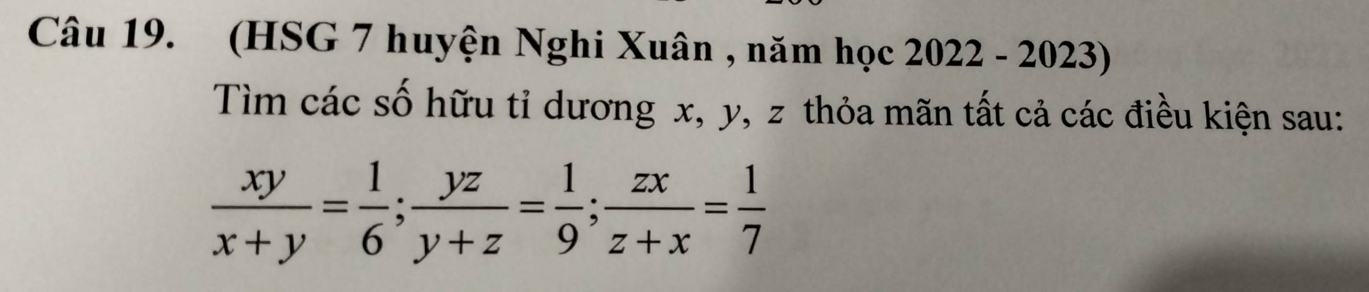 (HSG 7 huyện Nghi Xuân , năm học 2 20 22 - 2023) 
Tìm các số hữu tỉ dương x, y, z thỏa mãn tất cả các điều kiện sau:
 xy/x+y = 1/6 ;  yz/y+z = 1/9 ;  zx/z+x = 1/7 