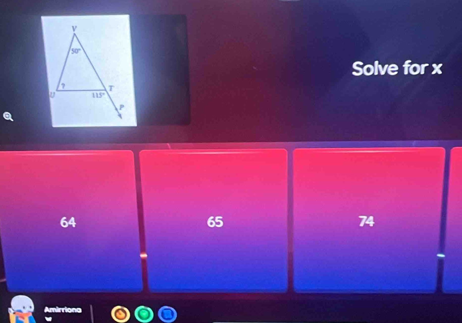 Solve for x
64
65
74
Amirriona