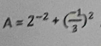 A=2^(-2)+( (-1)/3 )^2