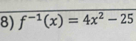 f^(-1)(x)=4x^2-25