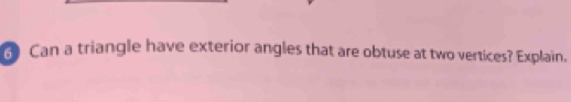 Can a triangle have exterior angles that are obtuse at two vertices? Explain.