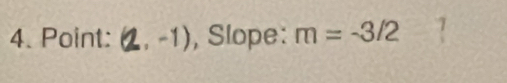 Point: (,-1) , Slope: m=-3/2 )