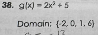 g(x)=2x^2+5
Domain:  -2,0,1,6