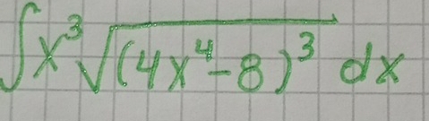 ∈t x^3sqrt((4x^4-8)^3)dx