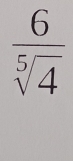  6/sqrt[5](4) 