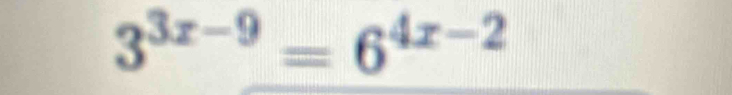 3^(3x-9)=6^(4x-2)