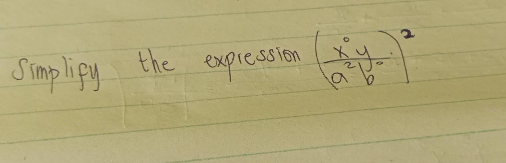 simplipy the expression ( x^0y/a^2b^- )^2