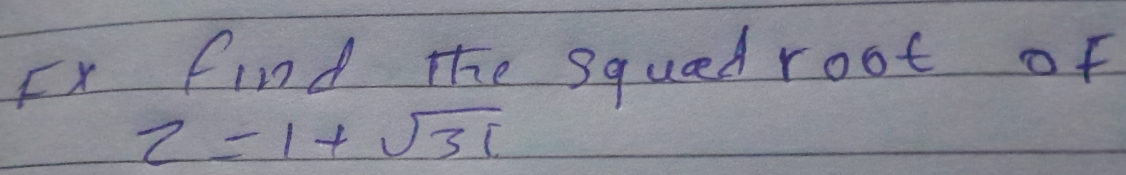 Fx find the squed root of
z=1+sqrt(3)i