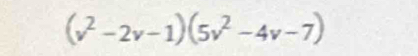 (v^2-2v-1)(5v^2-4v-7)