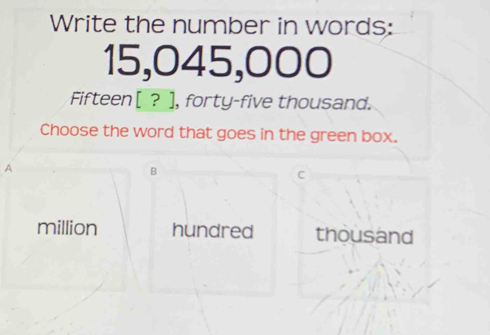Write the number in words: 15,045,000 Fifteen[ ? ], forty-five thousand ...
