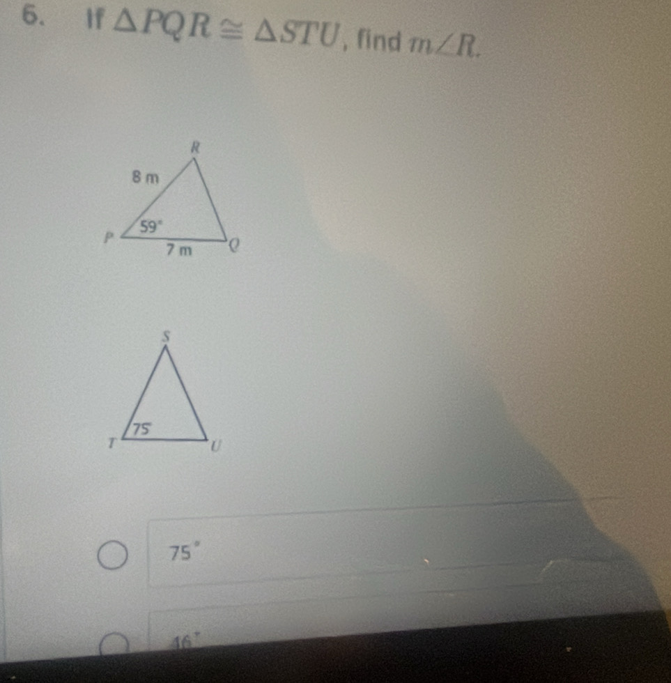 If △ PQR≌ △ STU , find m∠ R.
75°
46°