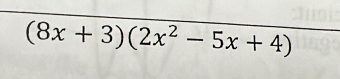 (8x+3)(2x^2-5x+4)