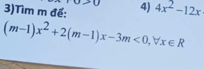 3)Tìm m để: 
4) 4x^2-12x
(m-1)x^2+2(m-1)x-3m<0</tex>, forall x∈ R