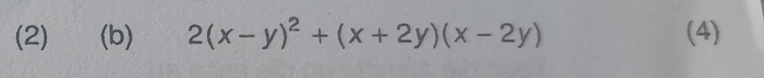 (2) (b) 2(x-y)^2+(x+2y)(x-2y) (4)