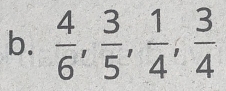  4/6 ,  3/5 ,  1/4 ,  3/4 