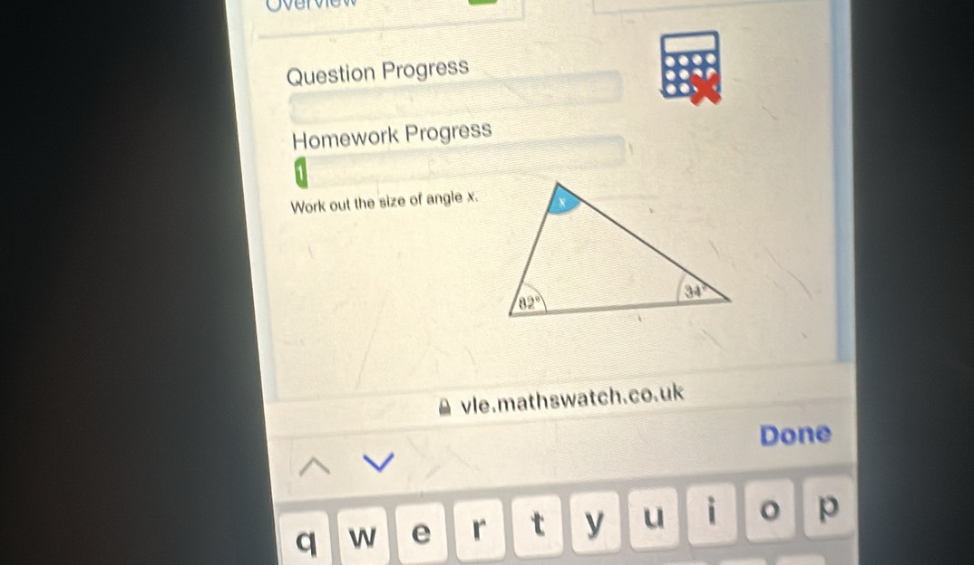 Overve
Question Progress
Homework Progress
Work out the size of angle x.
vle.mathswatch.co.uk
Done
q w e r t y u i 。 p