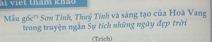 ài viết tham khảo 
Mẫu gốc'') Sơn Tinh, Thuỷ Tinh và sáng tạo của Hoà Vang 
trong truyện ngắn Sự tích những ngày đẹp trời 
(Trích)