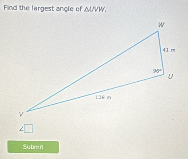 Find the largest angle of △ UVW. <
Submit