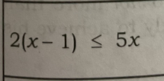 2(x-1)≤ 5x