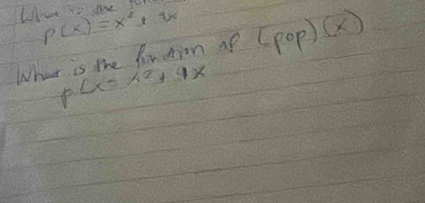 What to toe
p(x)=x^2+9x
What is the fouation ap (pop)(X)
p(x=x^2+4x