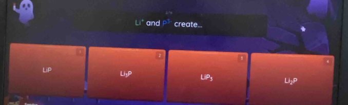 and P create...
2
3
4
LiP
Li_3P
LiP_3
Li_2P