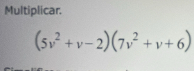 Multiplicar.
(5v^2+v-2)(7v^2+v+6)