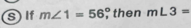 If m∠ 1=56; then 6 m∠ 3=