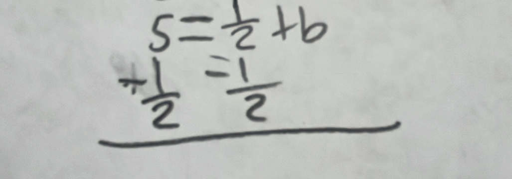 beginarrayr 5= 1/2 +b + 1/2 = 1/2  hline endarray