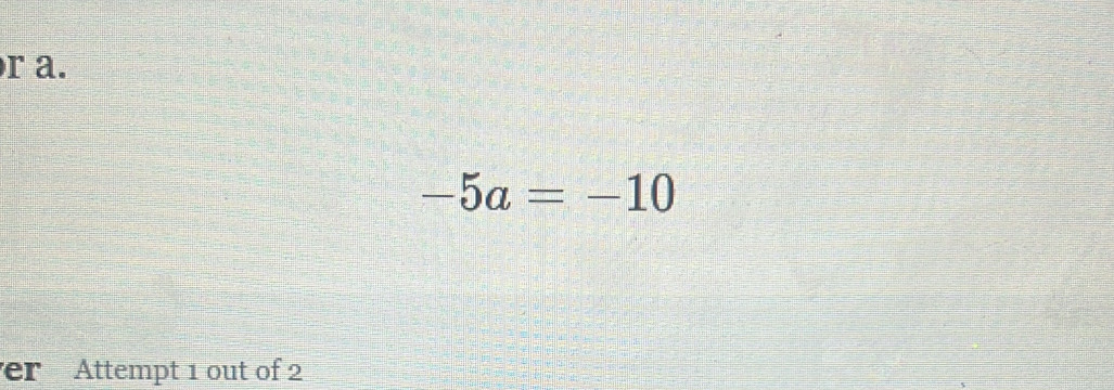 -5a=-10
er Attempt 1 out of 2