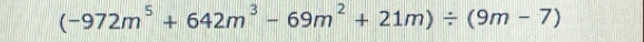 (-972m^5+642m^3-69m^2+21m)/ (9m-7)