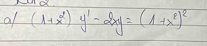 Ad. 
a (1+x^2)y'-2xy=(1+x^2)^2