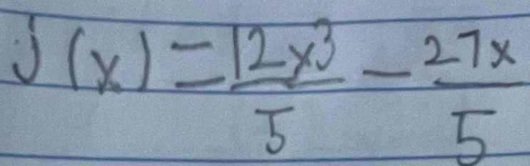 J(x)= 12x^3/5 - 27x/5 