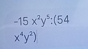 -15x^2y^5:(54
x^4y^2)