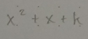 x^2+x+k