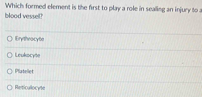 Solved: Which formed element is the first to play a role in sealing an ...