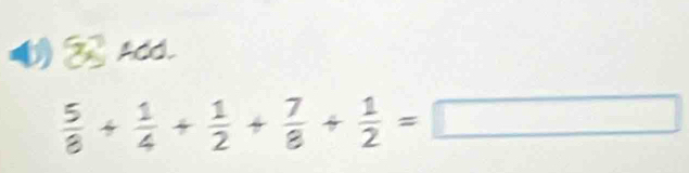 ACd.
 5/8 + 1/4 + 1/2 + 7/8 + 1/2 =□