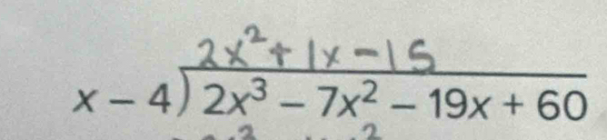 x − 4) 2x³ − 7x² − 19x+ 60