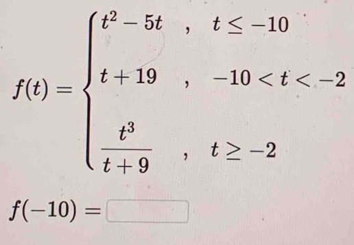 f(t)=beginarrayl t^2-3t,t
f(-10)=□