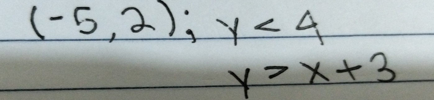 (-5,2); y<4</tex>
y>x+3