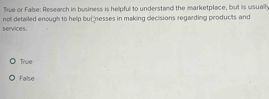 Solved: True or False: Research in business is helpful to understand ...